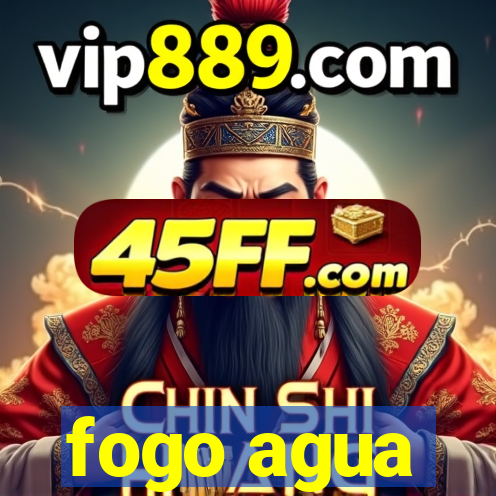 fogo agua